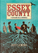 Essex County. I fantasmi della memoria by Jeff Lemire