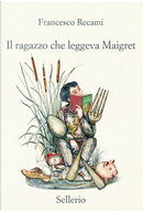 Il ragazzo che leggeva Maigret by Francesco Recami