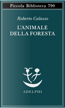 L'animale della foresta by Roberto Calasso
