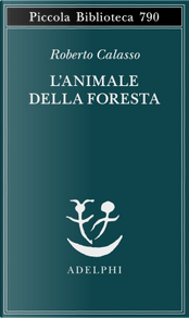 L'animale della foresta by Roberto Calasso