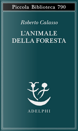 L'animale della foresta by Roberto Calasso