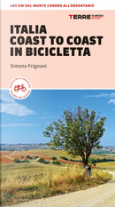 Italia coast to coast in bicicletta. 450 km dal Monte Conero all'Argentario by Simone Frignani