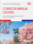 Corso di lingua croata. Livelli A1-B1 del Quadro Comune Europeo di riferimento per le lingue by Anna Morpurgo, Vlatka Gott
