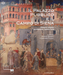 Il Palazzo Pubblico e il Campo di Siena. Disegno urbano, architettura, opere d'arte