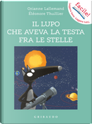 Il lupo che aveva la testa fra le stelle. Amico lupo by Orianne Lallemand