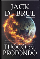 Fuoco dal profondo by Jack Du Brul