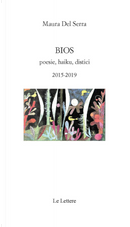 Bios. Poesie, haiku, distici 2015-2019 by Maura Del Serra
