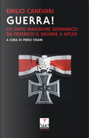 Guerra! Lo Stato maggiore germanico da Federico il Grande a Hitler by Emilio Canevari