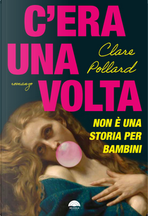 C'era una volta. Non è una storia per bambini by Clare Pollard