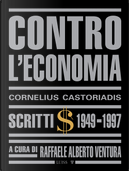 Contro l'economia. Scritti 1949-1997 by Cornelius Castoriadis