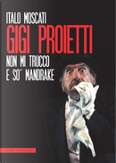 Gigi Proietti. Non mi trucco e so' Mandrake by Italo Moscati