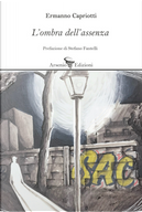 L'ombra dell'assenza by Ermanno Capriotti