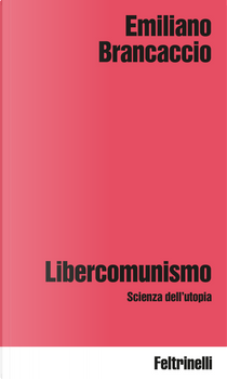 Libercomunismo. Scienza dell'utopia by Emiliano Brancaccio