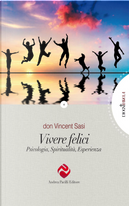 Vivere felici. Psicologia, spiritualità, esperienza by Vincent Sasi