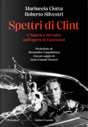 Spettri di Clint. L'America del mito nell'opera di Eastwood by Mariuccia Ciotta, Roberto Silvestri