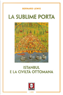 La sublime porta. Istanbul e la civiltà ottomana by Bernard Lewis