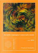 Su verità e menzogna in senso extramorale by Friedrich Nietzsche