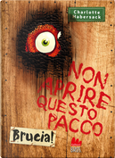 Non aprire questo pacco. Brucia!&nbsp;&nbsp;&nbsp;&nbsp;&nbsp;&nbsp;&nbsp; by Charlotte Habersack