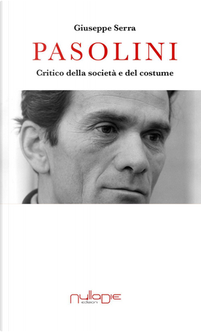Pasolini. Critico della società e del costume by Giuseppe Serra