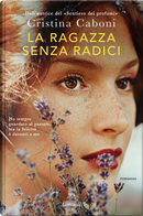 La ragazza senza radici by Cristina Caboni
