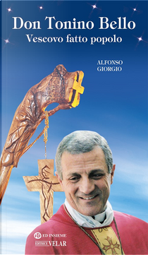 Don Tonino Bello. Vescovo fatto popolo by Alfonso Giorgio