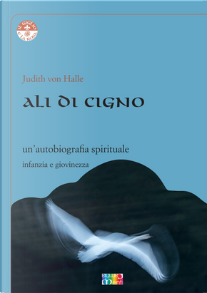 Ali di cigno. Un'autobiografia spirituale by Judith von Halle