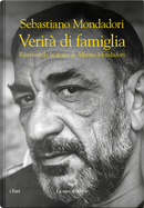 Verità di famiglia. Riscrivendo la storia di Alberto Mondadori by Sebastiano Mondadori