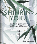 Shinrin-yoku. L'arte di guarigione dei bagni di foresta by Oliver Luke Delorie