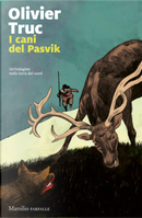 I cani di Pasvik. Un'indagine nella terra dei sami by Olivier Truc