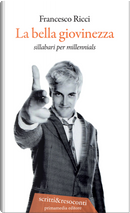 La bella giovinezza. Sillabari per millennials by Francesco Ricci