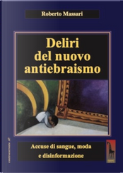 Deliri del nuovo antiebraismo. Accuse di sangue, moda e disinformazione by Roberto Massari