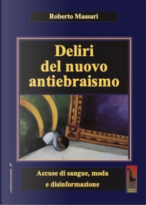 Deliri del nuovo antiebraismo. Accuse di sangue, moda e disinformazione by Roberto Massari