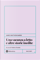 Una vacanza a letto e altre storie inedite by James Matthew Barrie