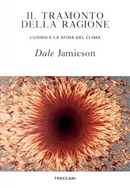 Il tramonto della ragione. L'uomo e la sfida del clima by Dale Jamieson