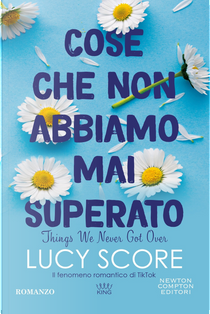 Cose che non abbiamo mai superato. Things we never got over by Lucy Score