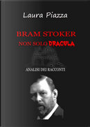 Bram Stoker: non solo Dracula. Analisi dei racconti by Laura Piazza