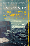 Hornblower ammiraglio. L'ultima avventura by Cecil Scott Forester