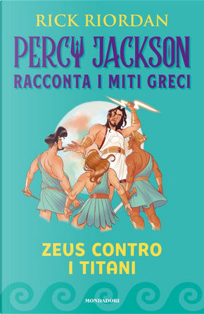 Zeus contro i titani. Percy Jackson racconta i miti greci by Rick Riordan