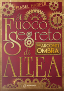 Gli Arconti Ombra. Il fuoco segreto di Altea by Isabel Harper
