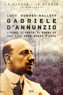 Gabriele D'Annunzio. L'uomo, il poeta, il sogno di una vita come opera d'arte by Lucy Hughes-Hallett