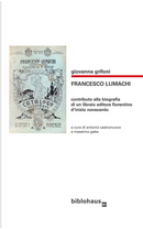 Francesco Lumachi. Contributo alla biografia di un libraio editore fiorentino d'inizio Novecento by Giovanna Grifoni