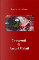 7 racconti di amori malati by Roberta Avallone