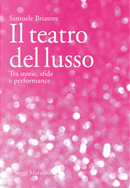 Il teatro del lusso. Tra storie, sfide e performance by Samuele Briatore