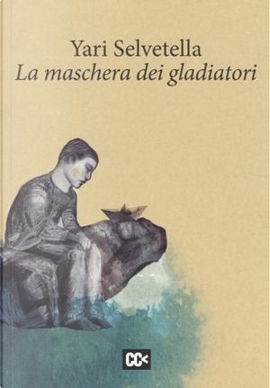 La maschera dei gladiatori by Yari Selvetella