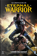 Le cronache di Eternal Warrior. Vol. 3: I giorni dell'acciaio by Cary Nord, Peter Milligan, Renato Guedes, Robert Venditti