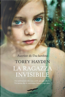 La ragazza invisibile by Torey L. Hayden