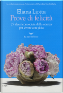 Prove di felicità. 25 idee riconosciute dalla scienza per vivere con gioia by Eliana Liotta