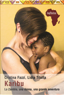 Karìbu. Lo Zambia, una donna, una grande avventura by Cristina Fazzi, Lidia Tilotta