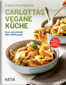 Carlottas vegane Küche. Easy und schnell. Über 80 Rezepte by Carlotta Perego
