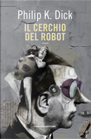 Il cerchio del robot by Philip K. Dick